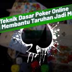Teknik Dasar Poker Online Demi Membantu Taruhan Jadi Mudah