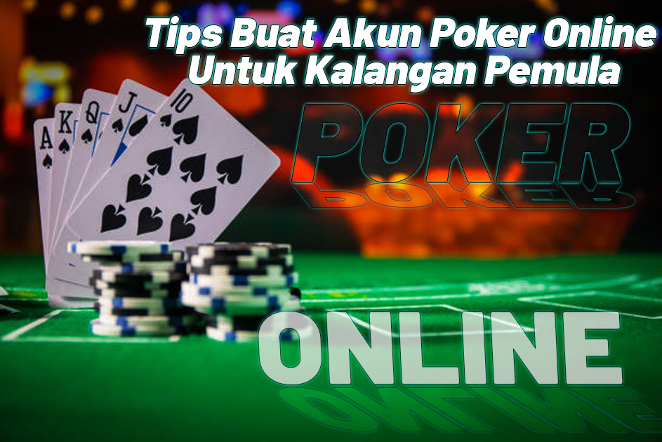 Tips Buat Akun Poker Online Untuk Kalangan Pemula